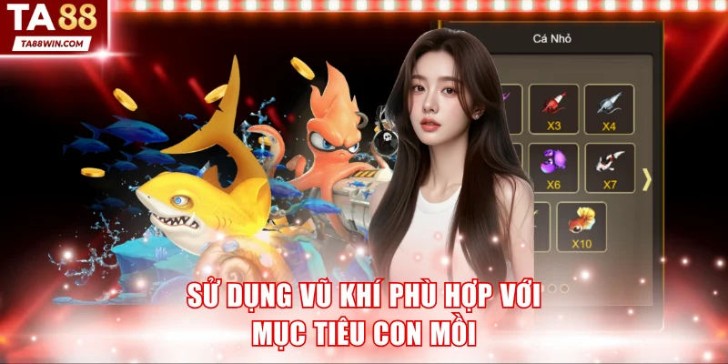 Sử dụng vũ khí hợp lý trong bắn cá TA88