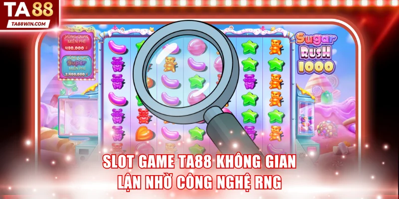 Slot game TA88 không gian lận nhờ công nghệ RNG