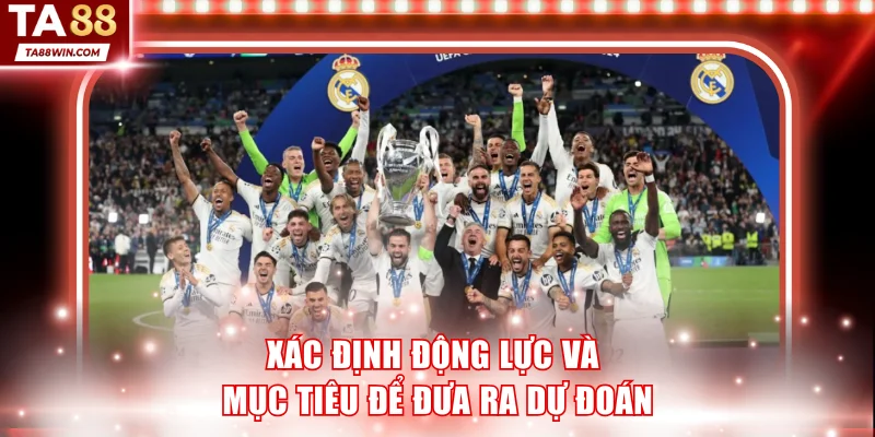 Xác định động lực và mục tiêu để đưa ra dự đoán