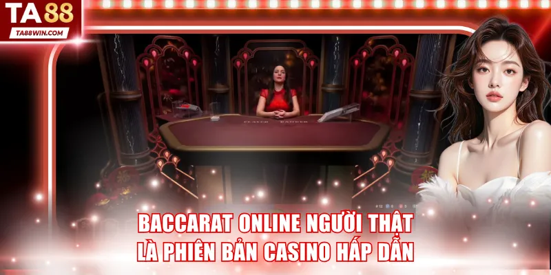 Baccarat online người thật là phiên bản casino hấp dẫn