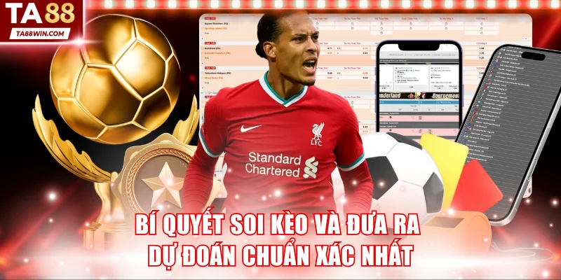 Bí quyết soi kèo và đưa ra dự đoán chuẩn xác nhất