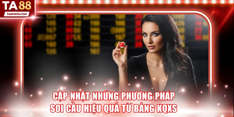 Cập nhật những phương pháp soi cầu hiệu quả từ bảng KQXS