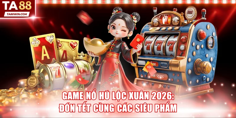 Game Nổ Hũ Lộc Xuân 2026