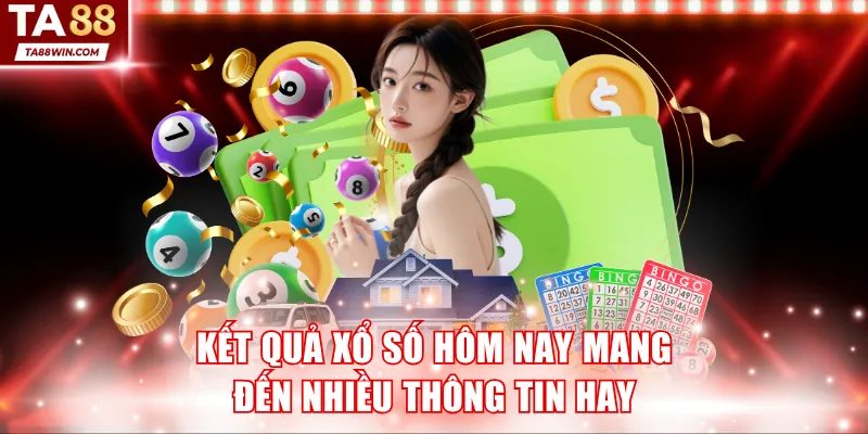 Kết quả xổ số hôm nay mang đến nhiều thông tin hay