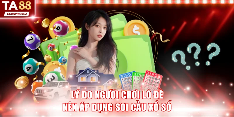 Lý do người chơi lô đề nên áp dụng soi cầu xổ số