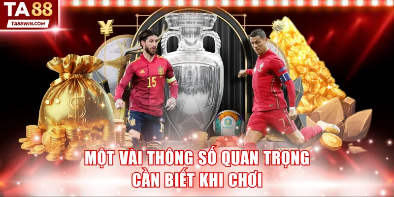 Một vài thông số quan trọng cần biết khi chơi