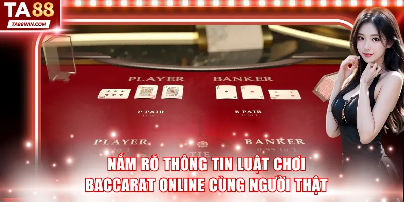 Nắm rõ thông tin luật chơi Baccarat online cùng người thật