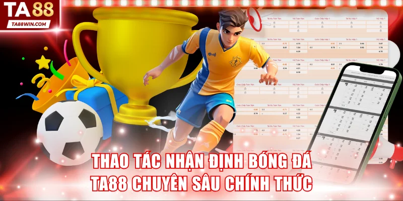 Thao tác nhận định bóng đá TA88 chuyên sâu chính thức