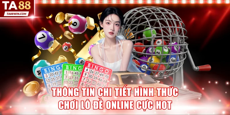 Thông tin chi tiết hình thức chơi lô đề online cực hot