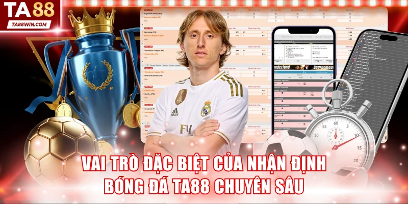 Vai trò đặc biệt của nhận định bóng đá TA88 chuyên sâu